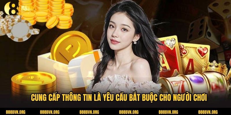 Cung cấp thông tin là yêu cầu bắt buộc cho người chơi